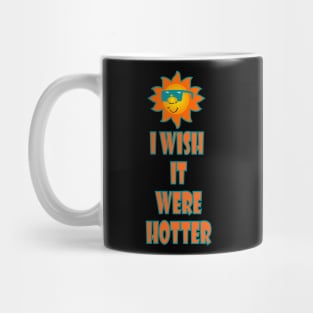 I wish it were hotter T-Shirt! Mug